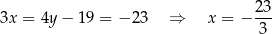  23 3x = 4y − 19 = − 23 ⇒ x = − -3- 