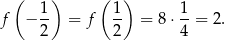  ( ) ( ) f − 1- = f 1- = 8 ⋅ 1-= 2. 2 2 4 