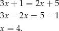 3x + 1 = 2x+ 5 3x − 2x = 5− 1 x = 4 . 