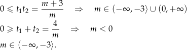  m + 3 0 ≤ t1t2 = ------ ⇒ m ∈ (− ∞ ,− 3⟩∪ (0,+ ∞ ) m 0 ≥ t + t = 4- ⇒ m < 0 1 2 m m ∈ (− ∞ ,− 3⟩. 
