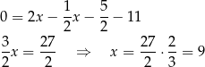  1 5 0 = 2x − -x − -− 11 2 2 3-x = 2-7 ⇒ x = 27-⋅ 2-= 9 2 2 2 3 