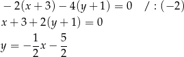  − 2(x + 3 )− 4(y + 1 ) = 0 / : (− 2 ) x + 3 + 2 (y+ 1) = 0 1- 5- y = − 2x − 2 