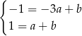 { −1 = − 3a+ b 1 = a+ b 