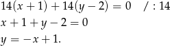 14(x + 1) + 14 (y− 2) = 0 / : 14 x + 1 + y − 2 = 0 y = −x + 1 . 