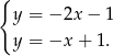 { y = − 2x − 1 y = −x + 1. 