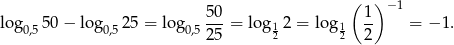  ( ) −1 log 50− log 25 = log 50-= lo g1 2 = log1 1- = − 1. 0,5 0,5 0,525 2 2 2 