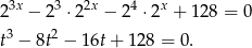  3x 3 2x 4 x 2 − 2 ⋅ 2 − 2 ⋅2 + 128 = 0 t3 − 8t2 − 16t + 12 8 = 0. 