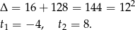 Δ = 16+ 128 = 14 4 = 122 t = − 4, t = 8. 1 2 