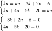 { kn = kn − 3k + 2n − 6 { kn + 4n − 5k− 20 = kn − 3k + 2n − 6 = 0 4n − 5k − 2 0 = 0. 