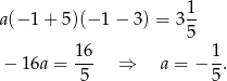  1 a(− 1+ 5)(− 1− 3) = 35- − 1 6a = 16- ⇒ a = − 1-. 5 5 
