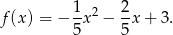  1 2 f(x ) = − -x 2 − -x + 3. 5 5 