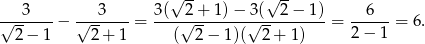  √ -- √ -- √--3----− √--3----= 3(--2√-+-1)-−-3√(--2-−-1)-= --6---= 6 . 2 − 1 2 + 1 ( 2− 1)( 2+ 1) 2 − 1 