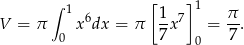  ∫ 1 [1 ]1 π V = π x6dx = π -x 7 = --. 0 7 0 7 