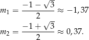  √ -- −-1−----3- m1 = 2 ≈ − 1,37 √ -- m2 = −-1+----3-≈ 0,37 . 2 