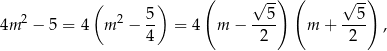  ( ) ( √ -) ( √ --) 4m 2 − 5 = 4 m2 − 5- = 4 m − --5- m + --5- , 4 2 2 