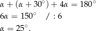 α + (α + 30∘) + 4α = 180∘ 6α = 1 50∘ / : 6 α = 25 ∘. 