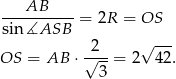  AB ---------- = 2R = OS sin ∡ASB √ --- OS = AB ⋅√2--= 2 42. 3 