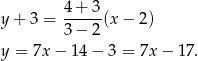  4 + 3 y + 3 = -----(x − 2) 3 − 2 y = 7x − 14 − 3 = 7x − 17. 