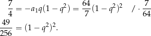  7-= −a 1q (1− q2) = 64(1 − q 2)2 / ⋅-7- 4 7 64 49-- 22 256 = (1 − q ) . 