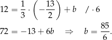  ( ) 1- 13- 12 = 3 ⋅ − 2 + b / ⋅6 72 = − 13 + 6b ⇒ b = 85-. 6 