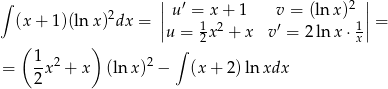 ∫ || ′ 2 || (x+ 1)(ln x)2dx = || u =1x2+ 1 v′ = (ln x) 1|| = u = 2x + x v = 2 ln x ⋅x ( 1 ) ∫ = --x2 + x (lnx )2 − (x+ 2)lnxdx 2 