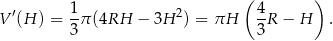 ( ) ′ 1- 2 4- V (H ) = 3π (4RH − 3H ) = πH 3R − H . 