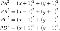  PA 2 = (x + 1)2 + (y + 1)2 2 2 2 PB = (x − 1) + (y + 1) 2 2 2 PC = (x − 1) + (y − 1) P D 2 = (x + 1)2 + (y − 1)2. 