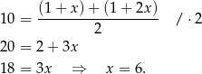  (1 + x )+ (1 + 2x ) 10 = ------------------- / ⋅2 2 20 = 2 + 3x 18 = 3x ⇒ x = 6. 