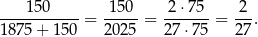 ----150---- 15-0- -2⋅75-- 2-- 18 75+ 150 = 2025 = 27 ⋅75 = 27. 