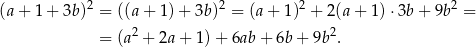  2 2 2 2 (a + 1 + 3b) = ((a + 1) + 3b) = (a + 1 ) + 2(a + 1) ⋅3b + 9b = = (a2 + 2a + 1) + 6ab + 6b + 9b 2. 