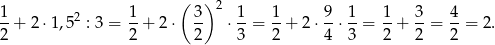  ( ) 2 1-+ 2 ⋅1,52 : 3 = 1-+ 2 ⋅ 3- ⋅ 1-= 1-+ 2⋅ 9-⋅ 1-= 1-+ 3-= 4-= 2. 2 2 2 3 2 4 3 2 2 2 