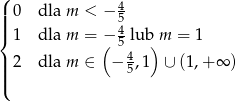 ( 4 |||| 0 dla m < − 5 { 1 dla m = − 45 lub m = 1 ( 4 ) |||| 2 dla m ∈ − 5,1 ∪ (1,+ ∞ ) ( 