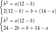 { b2 = a(12 − b) 2(12− b) = b + (14 − a) { 2 b = a(12 − b) 24− 2b = b + 14 − a 