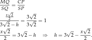MQ--- CP-- SQ = SP √- √ -- ---x22--- 3---2 √ -- = √ --= 1 3 √ 2− h 3 2 √ -- x---2 √ -- √ -- x---2 2 = 3 2 − h ⇒ h = 3 2 − 2 . 