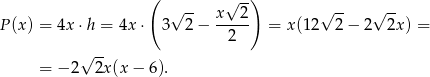  ( √ --) √ -- x--2- √ -- √ -- P(x) = 4x ⋅h = 4x ⋅ 3 2− 2 = x(12 2 − 2 2x ) = √ -- = − 2 2x(x − 6). 