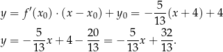 y = f ′(x0) ⋅(x − x0) + y0 = − -5-(x + 4) + 4 1 3 -5- 20- -5- 32- y = − 1 3x + 4 − 13 = − 13x + 13. 