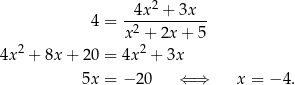  4x 2 + 3x 4 = -2---------- x + 2x + 5 4x2 + 8x + 20 = 4x 2 + 3x 5x = − 2 0 ⇐ ⇒ x = − 4. 