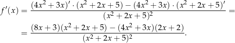  ′ (4x 2 + 3x)′ ⋅(x2 + 2x + 5) − (4x 2 + 3x )⋅(x 2 + 2x + 5)′ f (x) = ---------------------(x2 +-2x-+-5)2-------------------- = (8x-+--3)(x2 +-2x-+-5)−--(4x2-+-3x)(2x-+--2) = (x2 + 2x + 5)2 . 