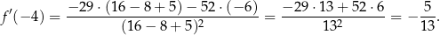  ′ −-29-⋅(16-−-8-+-5)-−-52-⋅(−-6) −-2-9⋅13-+-5-2⋅6 -5- f (− 4) = (1 6− 8+ 5)2 = 132 = − 13. 