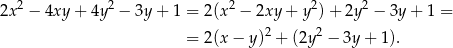 2x2 − 4xy + 4y 2 − 3y + 1 = 2(x2 − 2xy + y 2)+ 2y 2 − 3y + 1 = = 2(x − y)2 + (2y2 − 3y + 1). 