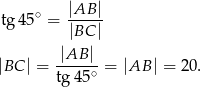  |AB | tg 45∘ = ----- |BC | |AB | |BC | = -----∘ = |AB | = 20. tg4 5 