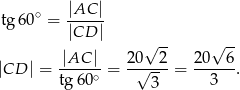  tg60∘ = |AC-| |CD | √ -- √ -- |CD | = |AC-|-= 20√--2-= 20---6. tg60∘ 3 3 
