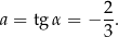 a = tg α = − 2. 3 