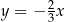  2 y = − 3x 