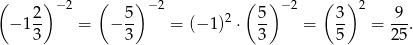 ( 2 ) −2 ( 5) − 2 ( 5 )− 2 ( 3) 2 9 − 1-- = − -- = (− 1)2 ⋅ -- = -- = ---. 3 3 3 5 2 5 