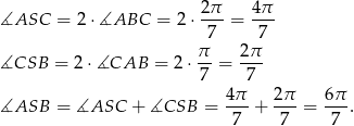 ∡ASC = 2 ⋅∡ABC = 2 ⋅ 2π = 4-π 7 7 π 2π ∡CSB = 2 ⋅∡CAB = 2⋅ 7-= -7- ∡ASB = ∡ASC + ∡CSB = 4π- + 2π- = 6π-. 7 7 7 