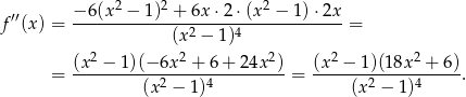  ′′ −-6(x2 −-1)2 +-6x-⋅2⋅(x-2 −-1-)⋅2x f (x) = (x2 − 1)4 = 2 2 2 2 2 = (x-−--1)(−-6x--+-6+--24x-)-= (x--−-1)(18x--+-6)-. (x 2 − 1 )4 (x2 − 1)4 