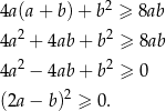  2 4a(a+ b)+ b ≥ 8ab 4a2 + 4ab+ b2 ≥ 8ab 2 2 4a − 4ab+ b ≥ 0 (2a− b)2 ≥ 0. 