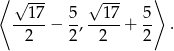 ⟨ √ --- √ --- ⟩ --17-− 5,--17-+ 5- . 2 2 2 2 