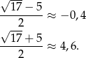 √ --- 17− 5 ---------≈ − 0,4 √ -2- --17+--5- 2 ≈ 4,6 . 